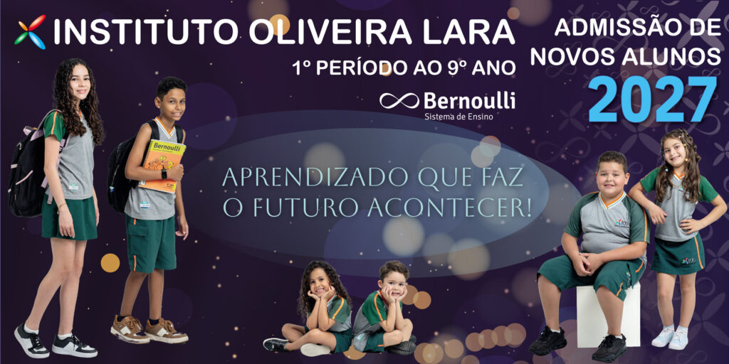 Instituto Oliveira Lara — Admissão de novos alunos 2027, 1º Período ao 9º Ano, em parceria com o Bernoulli Sistema de Ensino
